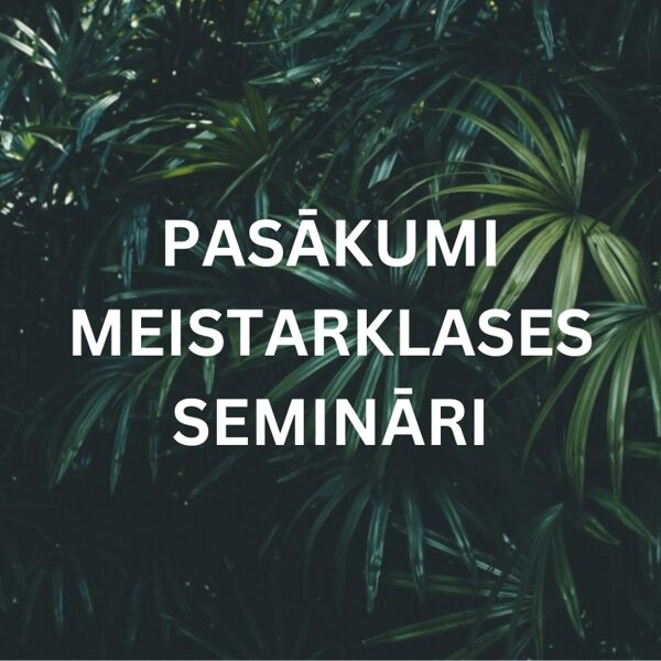 PASĀKUMI, MEISTARKLASES, SEMINĀRI